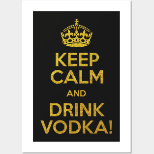 KEEP CALM AND DRINK VODKA! Posters and Art